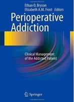 Perioperative Addiction: Clinical Management Of The Addicted Patient