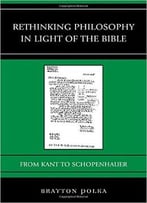 Rethinking Philosophy In Light Of The Bible: From Kant To Schopenhauer