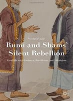 Rumi And Shams Silent Rebellion: Parallels With Vedanta, Buddhism, And Shaivism