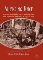 Silencing Race – Disentangling Blackness, Colonialism, And National Identities In Puerto Rico