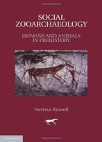 Social Zooarchaeology: Humans And Animals In Prehistory