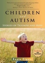 Stories Of Triumph And Hope: Groundbreaking Treatment For Children With Autism By Ennoi Cipani