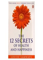 The 12 Secrets Of Health And Happiness