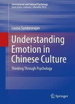 Understanding Emotion In Chinese Culture: Thinking Through Psychology