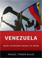 Venezuela: What Everyone Needs To Know
