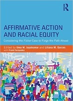 Affirmative Action And Racial Equity: Considering The Fisher Case To Forge The Path Ahead