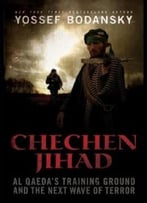 Chechen Jihad: Al Qaeda’S Training Ground And The Next Wave Of Terror