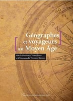 Emmanuelle Tixier Du Mesnil, Henri Bresc, Géographes Et Voyageurs Au Moyen Âge