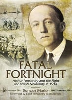 Fatal Fortnight: Arthur Ponsonby And The Fight For British Neutrality 1914