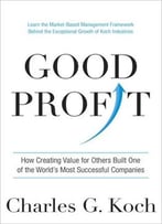 Good Profit: How Creating Value For Others Built One Of The World’S Most Successful Companies
