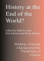 History At The End Of The World: History, Climate Change And The Possibility Of Closure