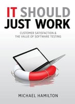 It Should Just Work: Customer Satisfaction & The Value Of Software Testing