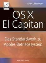 Os X El Capitan: Das Standardwerk Für Apples Betriebssystem