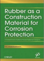 Rubber As A Construction Material For Corrosion Protection: A Comprehensive Guide For Process Equipment Designers