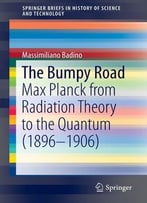 The Bumpy Road: Max Planck From Radiation Theory To The Quantum (1896-1906)