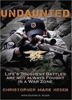 Undaunted: Life’S Toughest Battles Are Not Always Fought In A War Zone