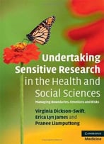 Undertaking Sensitive Research In The Health And Social Sciences: Managing Boundaries, Emotions And Risks