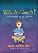 Why Do I Have To?: A Book For Children Who Find Themselves Frustrated
