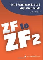 Zend Framework 1 To 2 Migration Guide: A Php[Architect] Guide