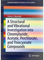 A Structural And Vibrational Investigation Into Chromylazide, Acetate, Perchlorate, And Thiocyanate Compounds