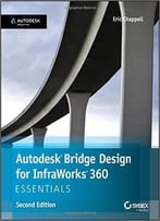Autodesk Bridge Design For Infraworks 360 Essentials, 2nd Edition