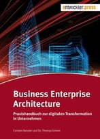 Business Enterprise Architecture. Praxishandbuch Zur Digitalen Transformation
