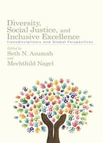 Diversity, Social Justice, And Inclusive Excellence: Transdisciplinary And Global Perspectives