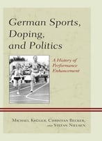 German Sports, Doping, And Politics: A History Of Performance Enhancement