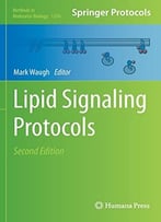 Lipid Signaling Protocols, 2 Edition (Methods In Molecular Biology, Book 1376)
