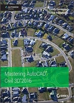 Mastering Autocad Civil 3d 2016: Autodesk Official Press