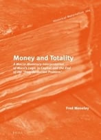 Money And Totality: A Macro-Monetary Interpretation Of Marx’S Logic In Capital And The End Of The Transformation Problem