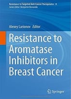 Resistance To Aromatase Inhibitors In Breast Cancer (Resistance To Targeted Anti-Cancer Therapeutics)