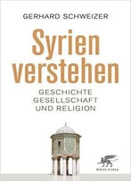 Syrien Verstehen: Geschichte, Gesellschaft Und Religion