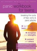The Panic Workbook For Teens: Breaking The Cycle Of Fear, Worry, And Panic Attacks