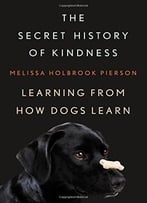 The Secret History Of Kindness: Learning From How Dogs Learn
