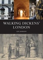 Walking Dickens’ London: The Time Traveller’S Guide