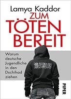 Zum Töten Bereit: Warum Deutsche Jugendliche In Den Dschihad Ziehen