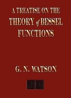A Treatise On The Theory Of Bessel Functions