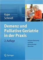 Demenz Und Palliative Geriatrie In Der Praxis: Heilsame Betreuung Unheilbar Demenzkranker Menschen, Auflage: 2