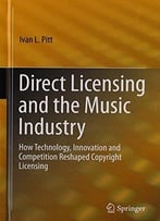 Direct Licensing And The Music Industry: How Technology, Innovation And Competition Reshaped Copyright Licensing