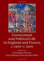Government And Political Life In England And France, C.1300-C.1500