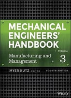 Mechanical Engineers’ Handbook – Manufacturing And Management (Volume 3)