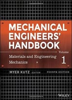 Mechanical Engineers’ Handbook – Materials And Engineering Mechanics (Volume 1)