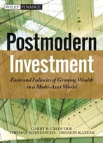 Post Modern Investment: Facts And Fallacies Of Growing Wealth In A Multi-Asset World