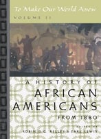 To Make Our World Anew: Volume Ii: A History Of African Americans Since 1880