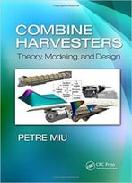 Combine Harvesters: Theory, Modeling, And Design