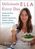 Deliciously Ella Every Day: Quick And Easy Recipes For Gluten-Free Snacks, Packed Lunches, And Simple Meals