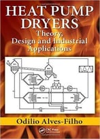 Heat Pump Dryers: Theory, Design And Industrial Applications