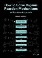 How To Solve Organic Reaction Mechanisms: A Stepwise Approach