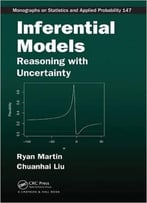 Inferential Models: Reasoning With Uncertainty